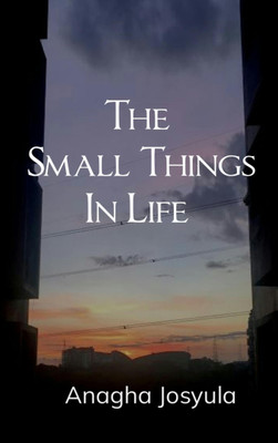 The small things in life(Paperback, Anagha Josyula)