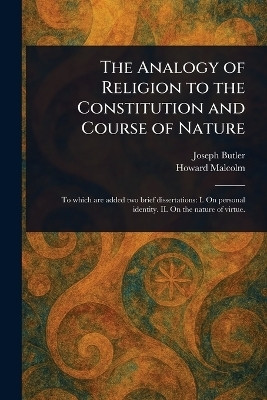 The Analogy of Religion to the Constitution and Course of Nature(English, Paperback, Butler Joseph)