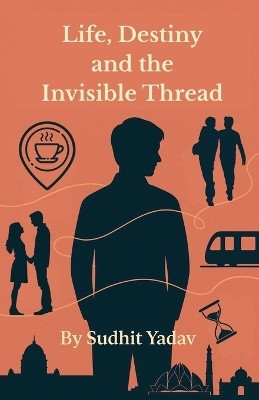 Life, Destiny and the Invisible Thread(English, Paperback, Sudhit Yadav)