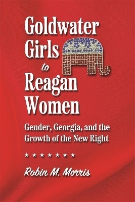 Goldwater Girls to Reagan Women(English, Paperback, Morris Robin M.)