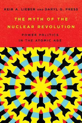 The Myth of the Nuclear Revolution(English, Hardcover, Lieber Keir A.)