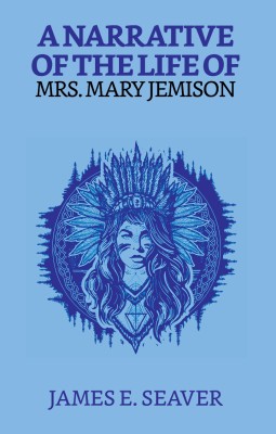 A Narrative Of The life Of Mrs. Mary Jemison(Paperback, James E. Seaver)