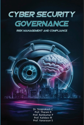 Cyber Security Governance, Risk Management and Compliance(Paperback, Dr. Sivaprakash C ,Prof. Tharani R ,Prof. Ramkumar P ,Prof. Kalidass M, Prof. Vanarasan S)
