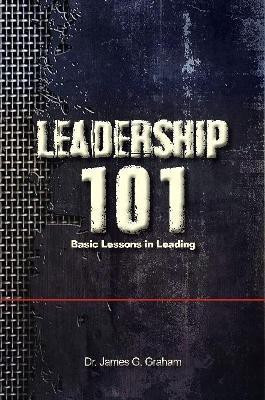 LEADERSHIP 101 - Basic Lessons in Leading(English, Paperback, GRAHAM DR. JAMES G.)