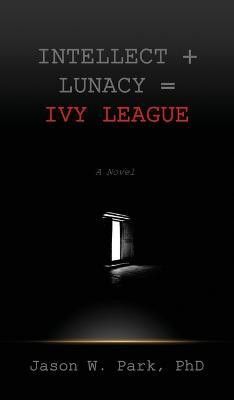 Intellect + Lunacy = Ivy League(English, Hardcover, Park Jason W)