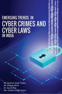EMERGING TRENDS IN CYBER CRIMES AND CYBER LAWS IN INDIA(Paperback, Mr. Deshant Singh Thakur,Mr. Ananyo Mitra,Dr. Souvik Roy,Mrs Shobha Singh Thakur)