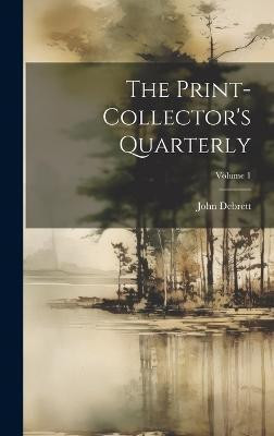 The Print-collector's Quarterly; Volume 1(English, Hardcover, Debrett John)