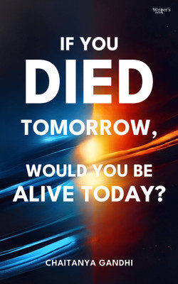 If you died tommorow Would you Be Alive Today(Paperback, Chaitanya Gandhi)