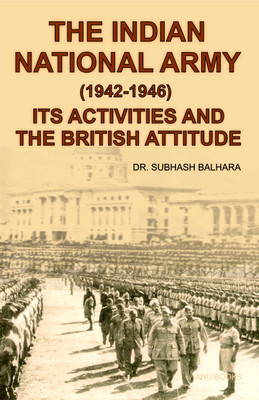 The Indian National Army (1942-1946) Its Activity and The British Attitude(Paperback, Dr. Subhash Balhara)
