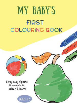 My Baby's First Colouring Book: Sixty Easy Objects and Animals to Colour and Learn, For Toddlers and Kids ages 1, 2 & 3(Paperback, Kuhu Press)
