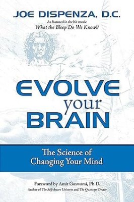 Evolve Your Brain: The Science of Changing Your Mind(Paperback, Joe Dispenza DC)