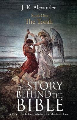 The Story Behind The Bible - Book One - The Torah(English, Paperback, Alexander J K)