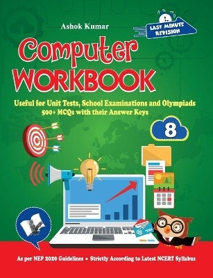 Computer Workbook Class 8  - Useful for Unit Tests, School Examinations and Olympiads(English, Paperback, Kumar Ashok)
