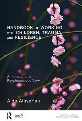 Handbook of Working with Children, Trauma, and Resilience(English, Paperback, Alayarian Aida)