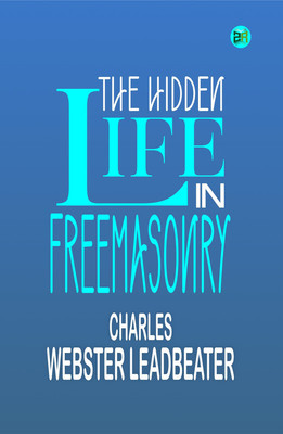 The Hidden Life in Freemasonry(Paperback, Charles Webster Leadbeater)
