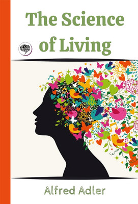 The Science of Living(Hardcover, Alfred Adler)