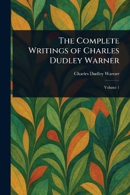 The Complete Writings of Charles Dudley Warner(English, Paperback, Warner Charles Dudley)