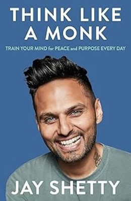 Think Like A Monk: The Secret Of How To Harness The Power Of Positivity And Be Happy Now  - Master Your Mind(Hardcover, Jay Shetty)
