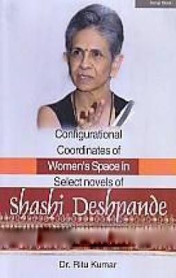 Configurational Coordinates of Women's Space in Select Novels of Shashi Deshpande(English, Hardcover, Kumar Rita)