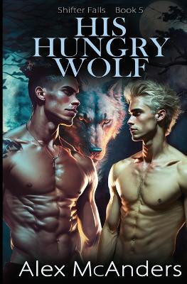 His Hungry Wolf(English, Paperback, McAnders Alex)