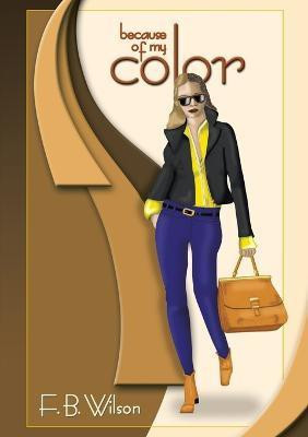 Because of My Color(English, Paperback, Wilson F B)