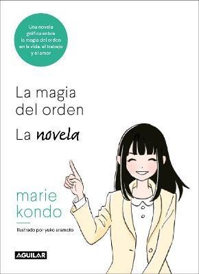 La magia del orden. La novela: Una novela grafica sobre la magia del orden en la vida, el trabajo y el amor / The Life-Changing Manga of Tidying Up(Spanish, Paperback, Kondo Marie)