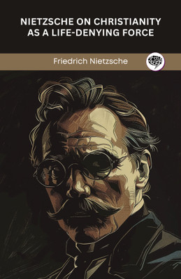 Nietzsche on Christianity as a Life-Denying Force(English, Paperback, Nietzsche Friedrich)
