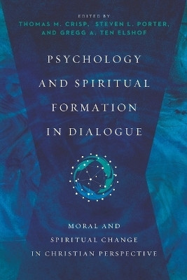 Psychology and Spiritual Formation in Dialogue - Moral and Spiritual Change in Christian Perspective(English, Paperback, Crisp Thomas M.)