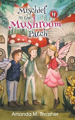 Mischief in the Mushroom Patch(English, Hardcover, Thrasher Amanda M)