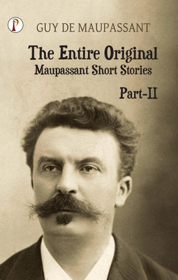 The Entire Original Maupassant Short Stories Part-II(English, Paperback, Maupassant Guy De)