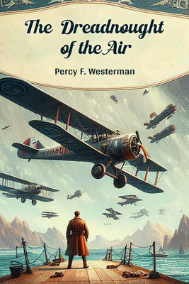 The Dreadnought of the Air(English, Paperback, Westerman Percy F)