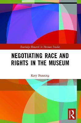 Negotiating Race and Rights in the Museum(English, Paperback, Bunning Katy)