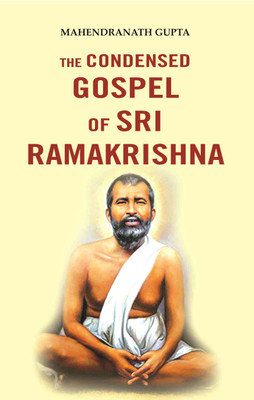The Condensed Gospel of Sri Ramakrishna(Paperback, Mahendranath Gupta)
