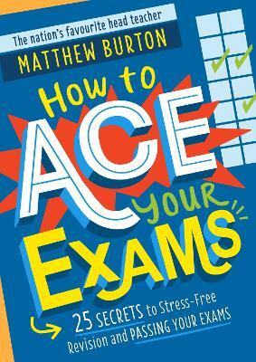 How to Ace Your Exams(English, Paperback, Burton Matthew)