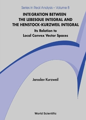 Integration Between The Lebesgue Integral And The Henstock-kurzweil Integral: Its Relation To Local Convex Vector Spaces(English, Hardcover, Kurzweil Jaroslav)