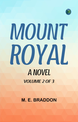Mount Royal A Novel. Volume 2 of 3(Paperback, M. E. Braddon)