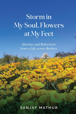 Storm in My Soul, Flowers at My Feet  - Sketches and Reflections from a Life across Borders(English, Paperback, Sanjay Mathur)