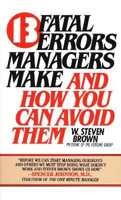 13 Fatal Errors Managers Make and How You Can Avoid Them(English, Paperback, Brown W. Steven)