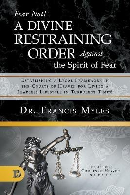 Fear Not! A Divine Restraining Order Against the Spirit of Fear(English, Paperback, Myles Francis Dr)