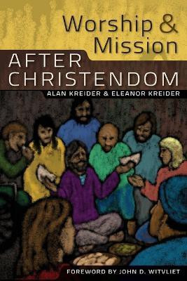 Worship and Mission After Christendom(English, Paperback, Kreider Eleanor)