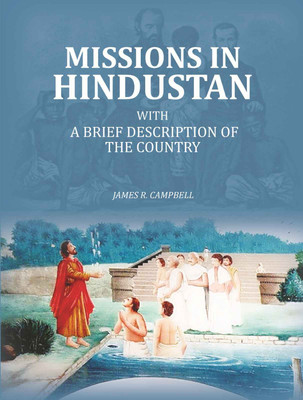 Missions in Hindustan: with a brief description of the Country(Paperback, James R. Campbell)