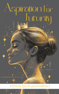 Aspiration for Futurity(Paperback, Tejveer Kaur Lashkarwale)