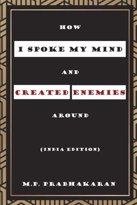 How I Spoke My Mind and Created Enemies Around(Paperback, M.P. Prabhakaran)