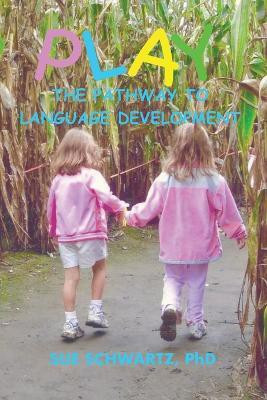 Play The Pathway to Language(English, Paperback, Schwartz Sue Dr)