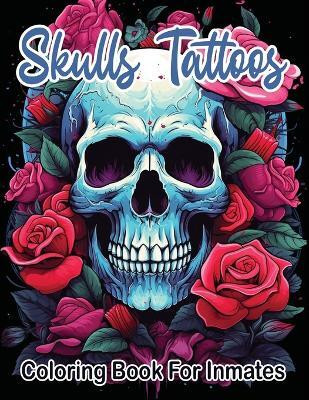 Skull Tattoos and Roses coloring book for inmates(English, Paperback, Publishing LLC Sureshot Books)
