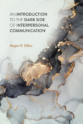 An Introduction to the Dark Side of Interpersonal Communication(English, Paperback, Dillow Megan R.)