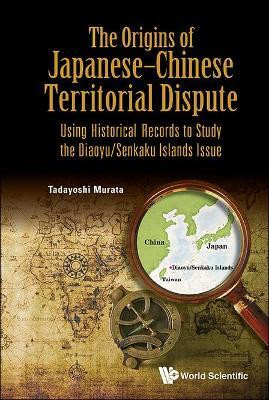 Origins Of Japanese-chinese Territorial Dispute, The: Using Historical Records To Study The Diaoyu/senkaku Islands Issue(English, Hardcover, Murata Tadayoshi)