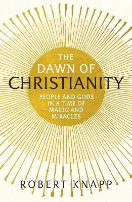 The Dawn of Christianity(English, Paperback, Knapp Robert C. Professor)