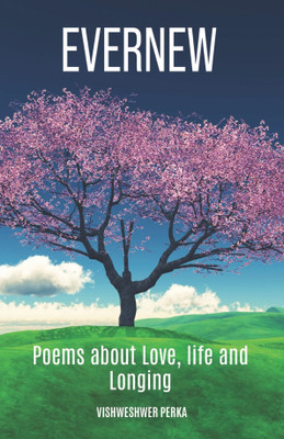 Evernew : Poems about Love, Life and Longing(Paperback, Vishweshwer Perka)