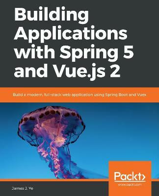 Building Applications with Spring 5 and Vue.js 2(English, Paperback, J. Ye James)